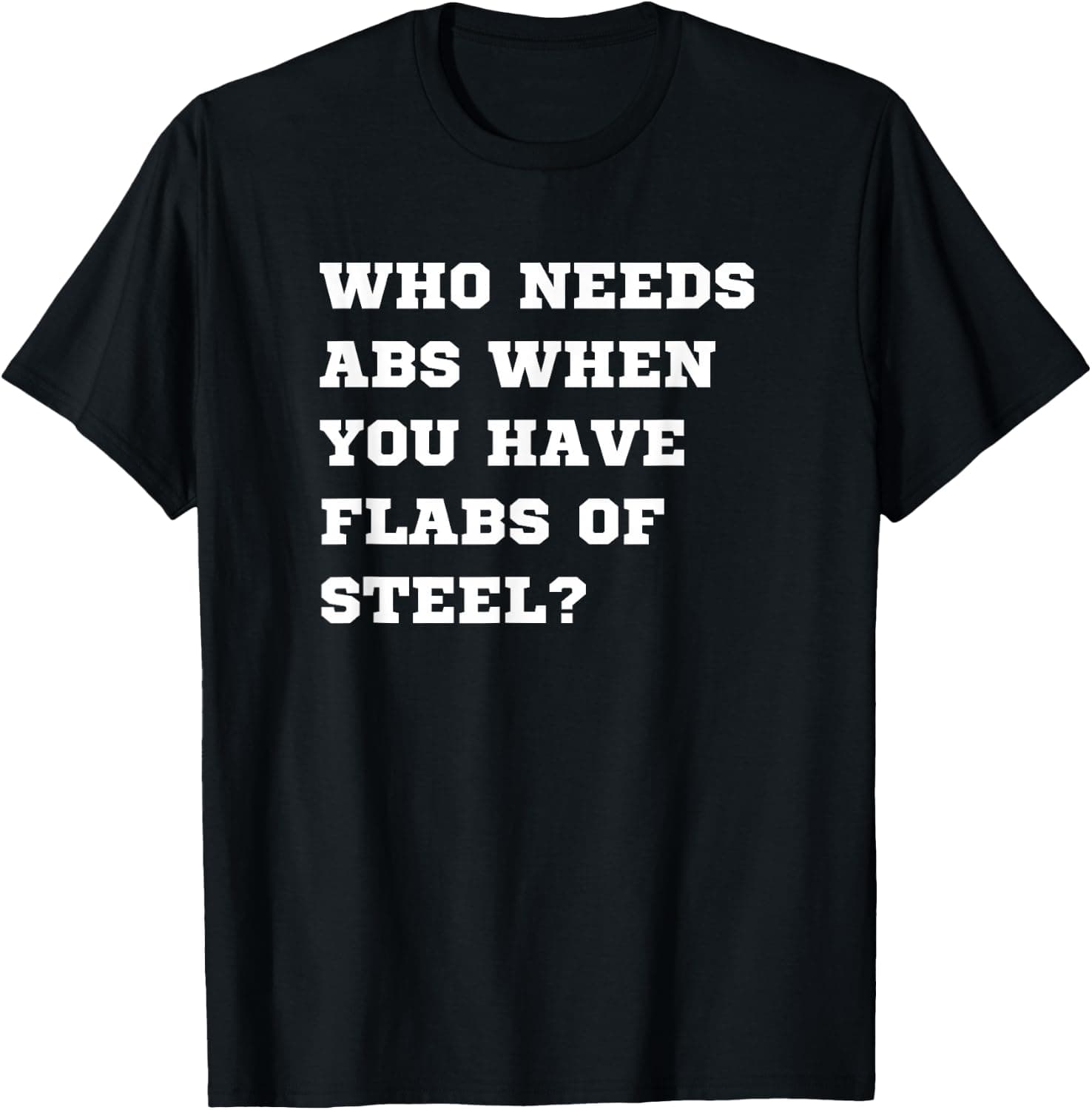 Who Needs Abs When You Have Flabs of Steel | Funny Dad Joke — Dadalyst apparel design