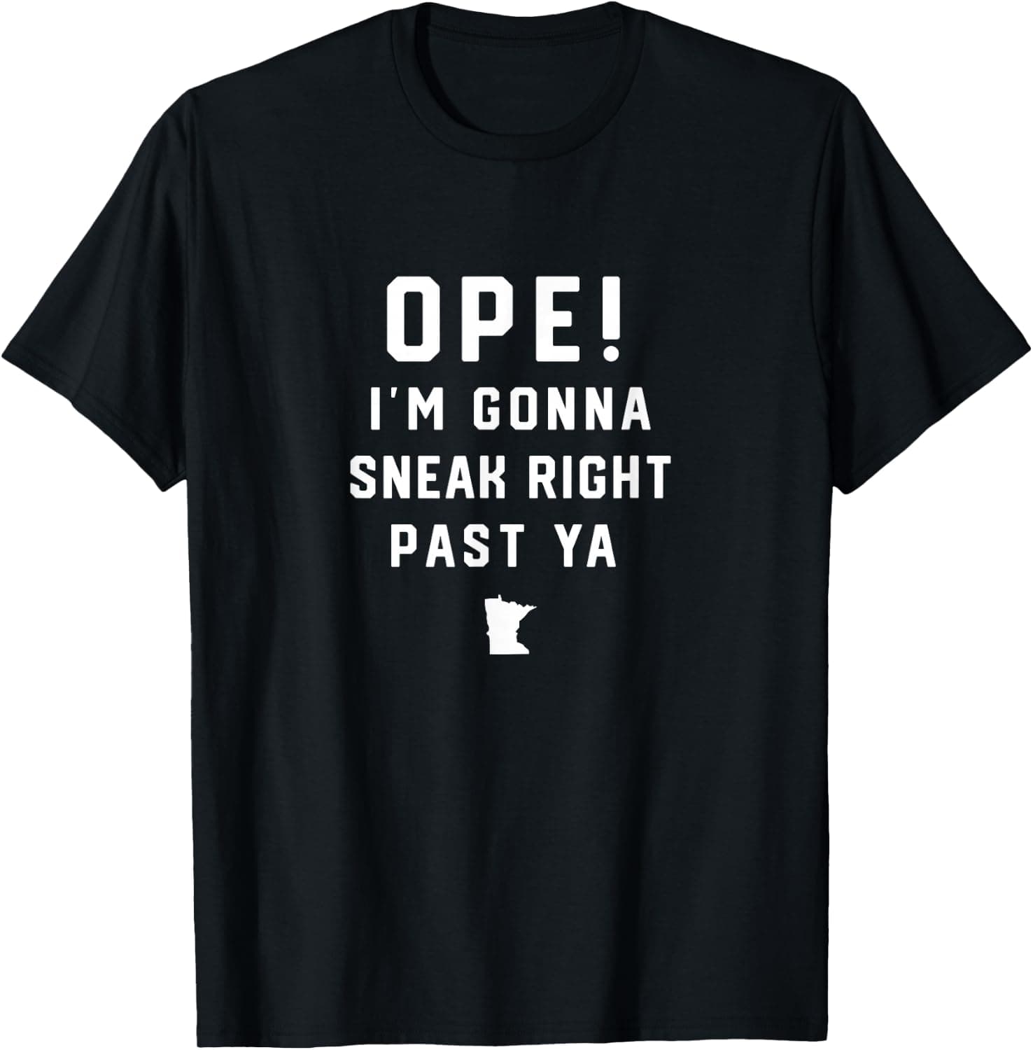 Ope I'm Gonna Sneak Right Past Ya Speak Minnesotan — Minnesota apparel design