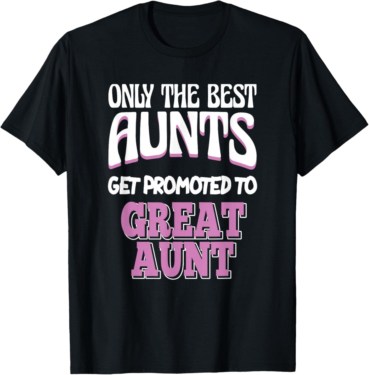 Only The Best Aunts Get Promoted To Great Aunt — Aunt apparel design